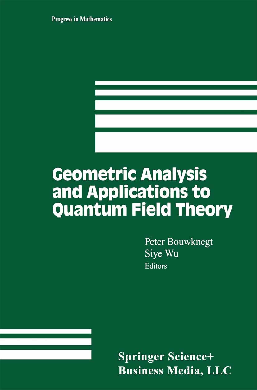 Titlebook: Geometric Analysis and Applications to Quantum Field Theory; Peter Bouwknegt,Siye Wu Textbook 2002 Springer Science+Business Media New Yor Titlebook: Geometric Analysis and Applications to Quantum Field Theory; Peter Bouwknegt,Siye Wu Textbook 2002 Springer Science+Business Media New Yor