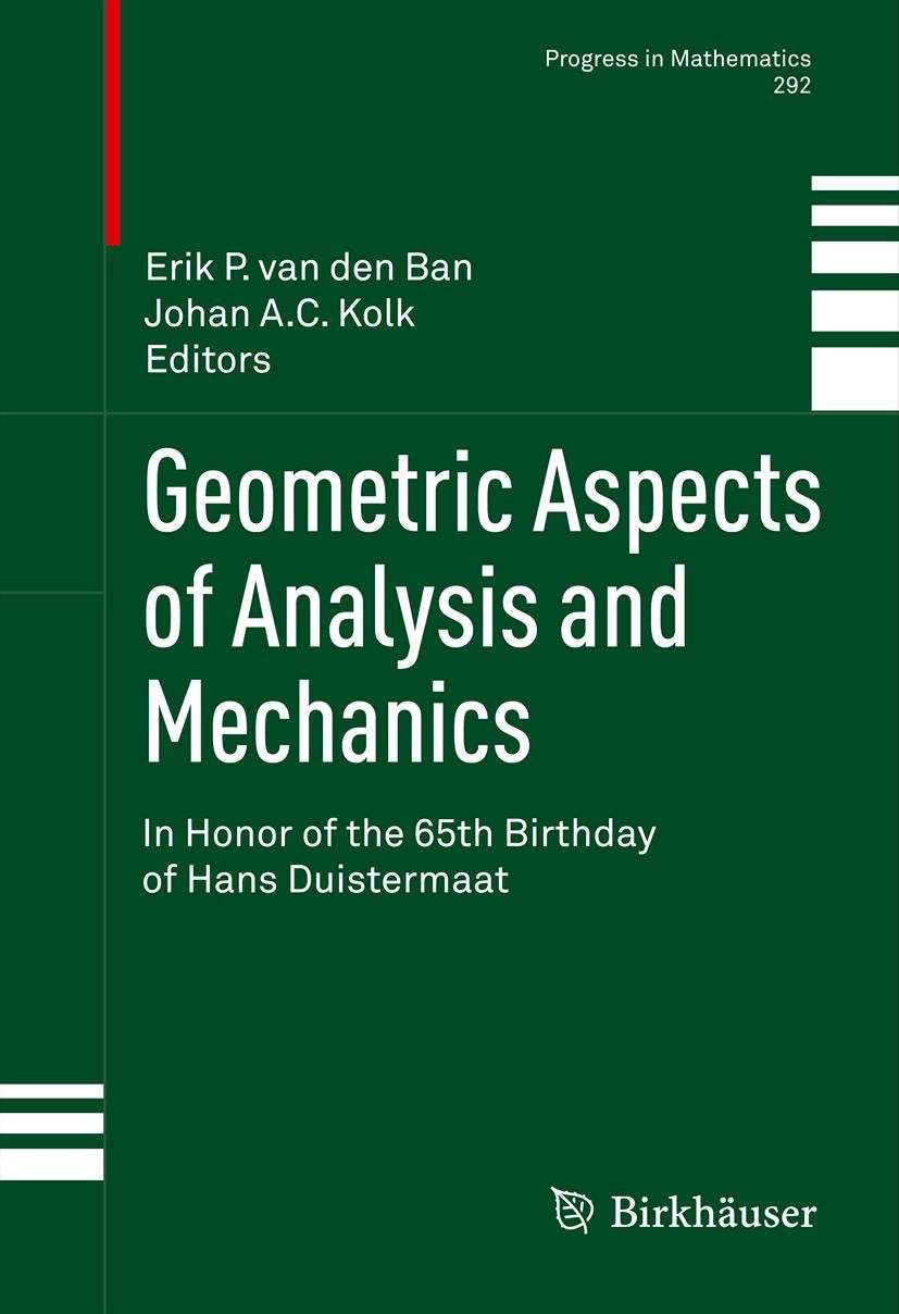 Titlebook: Geometric Aspects of Analysis and Mechanics; In Honor of the 65th Johan A.C. Kolk,Erik P. van den Ban Book 2011 Springer Science+Business M Titlebook: Geometric Aspects of Analysis and Mechanics; In Honor of the 65th Johan A.C. Kolk,Erik P. van den Ban Book 2011 Springer Science+Business M