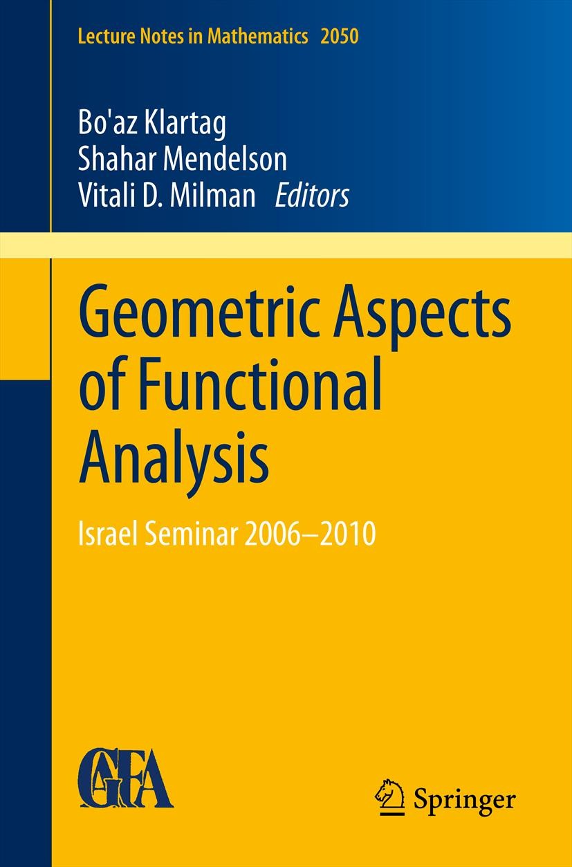 Titlebook: Geometric Aspects of Functional Analysis; Israel Seminar 2006– Bo‘az Klartag,Shahar Mendelson,Vitali D. Milman Book 2012 Springer-Verlag Be Titlebook: Geometric Aspects of Functional Analysis; Israel Seminar 2006– Bo‘az Klartag,Shahar Mendelson,Vitali D. Milman Book 2012 Springer-Verlag Be