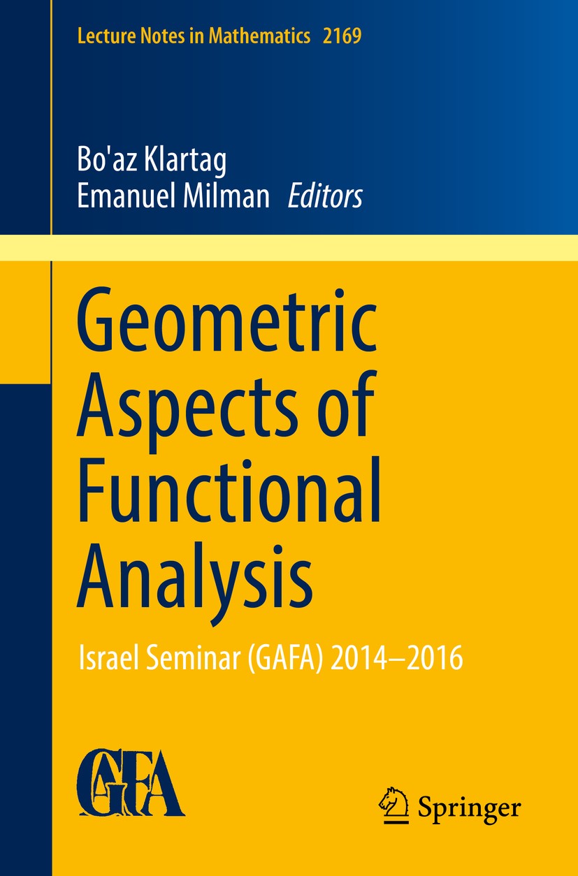 Titlebook: Geometric Aspects of Functional Analysis; Israel Seminar (GAFA Bo‘az Klartag,Emanuel Milman Book 2017 Springer International Publishing AG Titlebook: Geometric Aspects of Functional Analysis; Israel Seminar (GAFA Bo‘az Klartag,Emanuel Milman Book 2017 Springer International Publishing AG