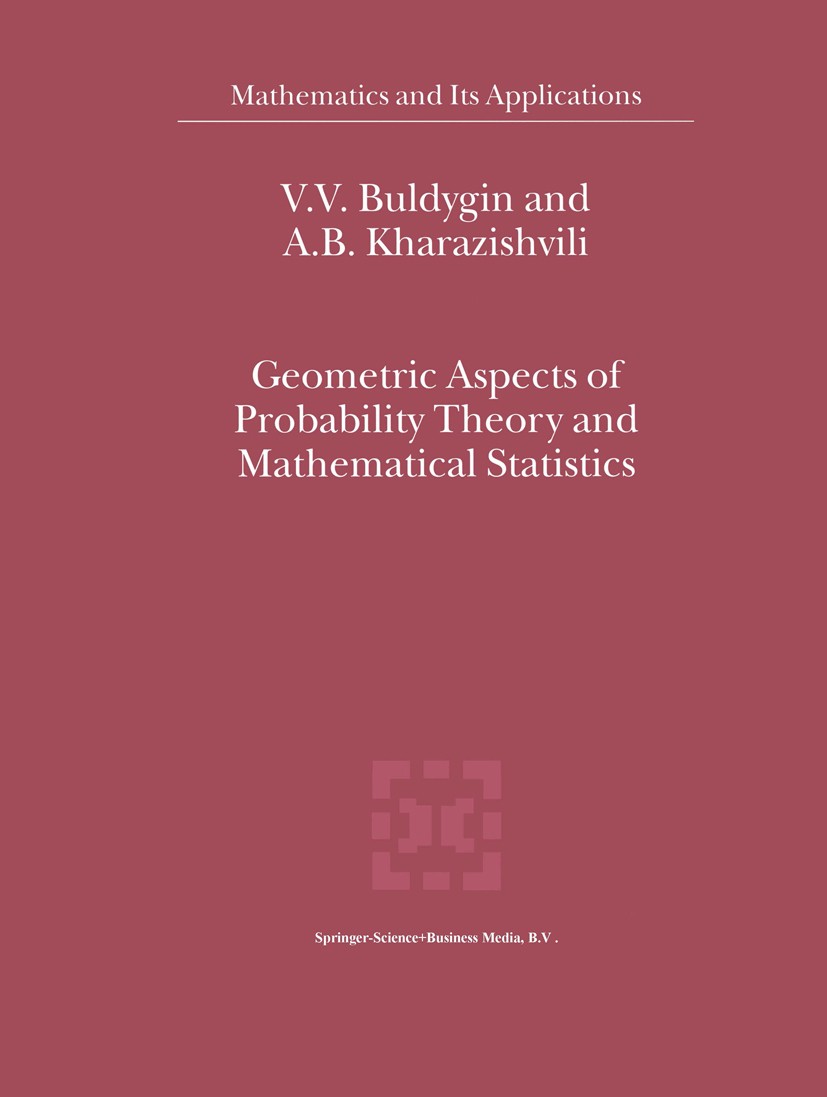 Titlebook: Geometric Aspects of Probability Theory and Mathematical Statistics; V. V. Buldygin,A. B. Kharazishvili Book 2000 Springer Science+Busines Titlebook: Geometric Aspects of Probability Theory and Mathematical Statistics; V. V. Buldygin,A. B. Kharazishvili Book 2000 Springer Science+Busines