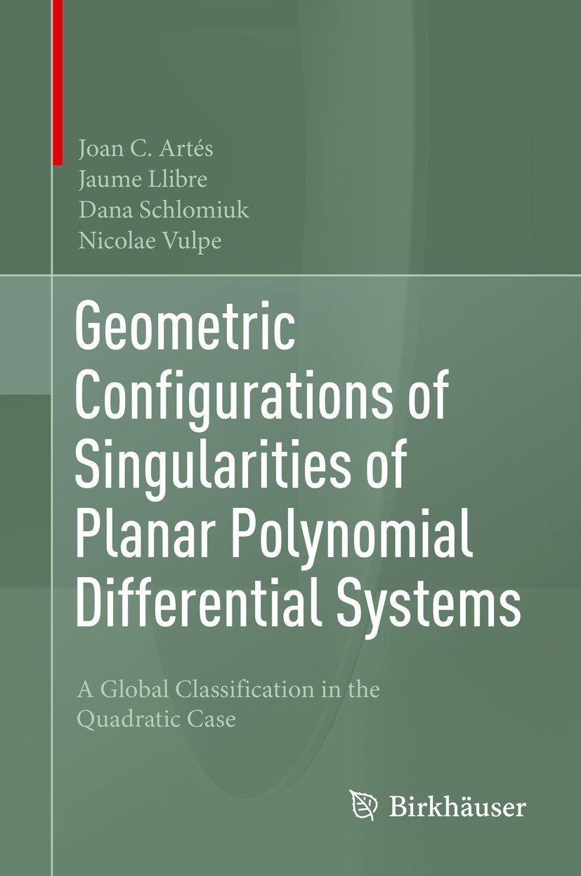 Titlebook: Geometric Configurations of Singularities of Planar Polynomial Differential Systems; A Global Classificat Joan C. Artés,Jaume Llibre,Nicola Titlebook: Geometric Configurations of Singularities of Planar Polynomial Differential Systems; A Global Classificat Joan C. Artés,Jaume Llibre,Nicola
