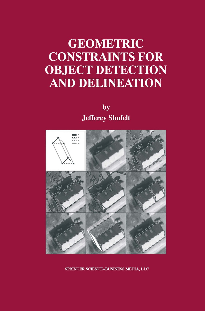 Titlebook: Geometric Constraints for Object Detection and Delineation; Jefferey Shufelt Book 2000 Springer Science+Business Media New York 2000 3D.Na Titlebook: Geometric Constraints for Object Detection and Delineation; Jefferey Shufelt Book 2000 Springer Science+Business Media New York 2000 3D.Na