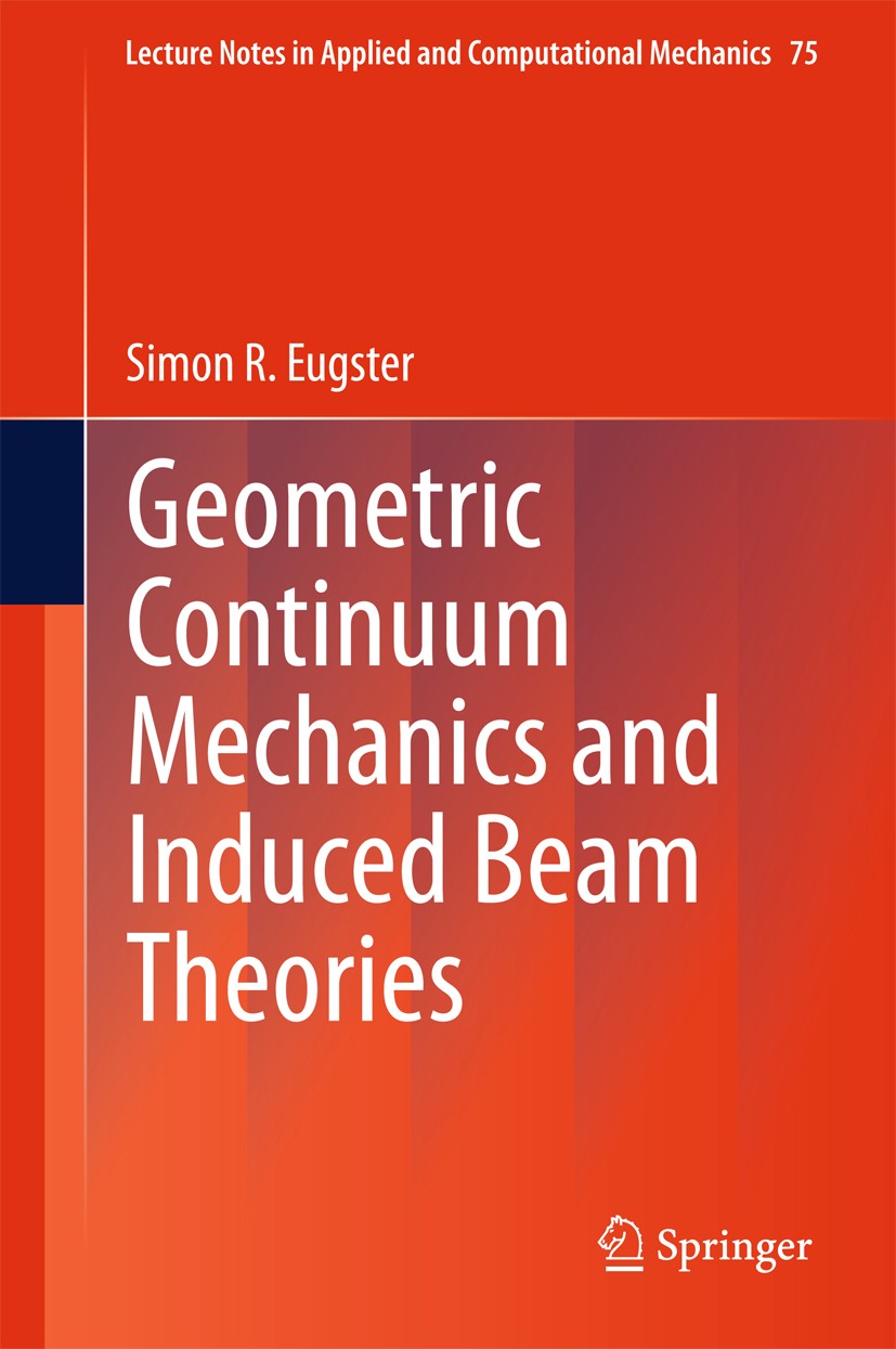 Titlebook: Geometric Continuum Mechanics and Induced Beam Theories; Simon R. Eugster Book 2015 Springer International Publishing Switzerland 2015 App Titlebook: Geometric Continuum Mechanics and Induced Beam Theories; Simon R. Eugster Book 2015 Springer International Publishing Switzerland 2015 App