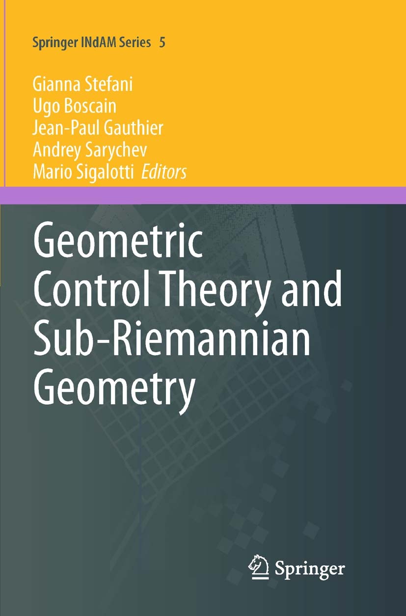 Titlebook: Geometric Control Theory and Sub-Riemannian Geometry; Gianna Stefani,Ugo Boscain,Mario Sigalotti Book 2014 Springer International Publishi Titlebook: Geometric Control Theory and Sub-Riemannian Geometry; Gianna Stefani,Ugo Boscain,Mario Sigalotti Book 2014 Springer International Publishi