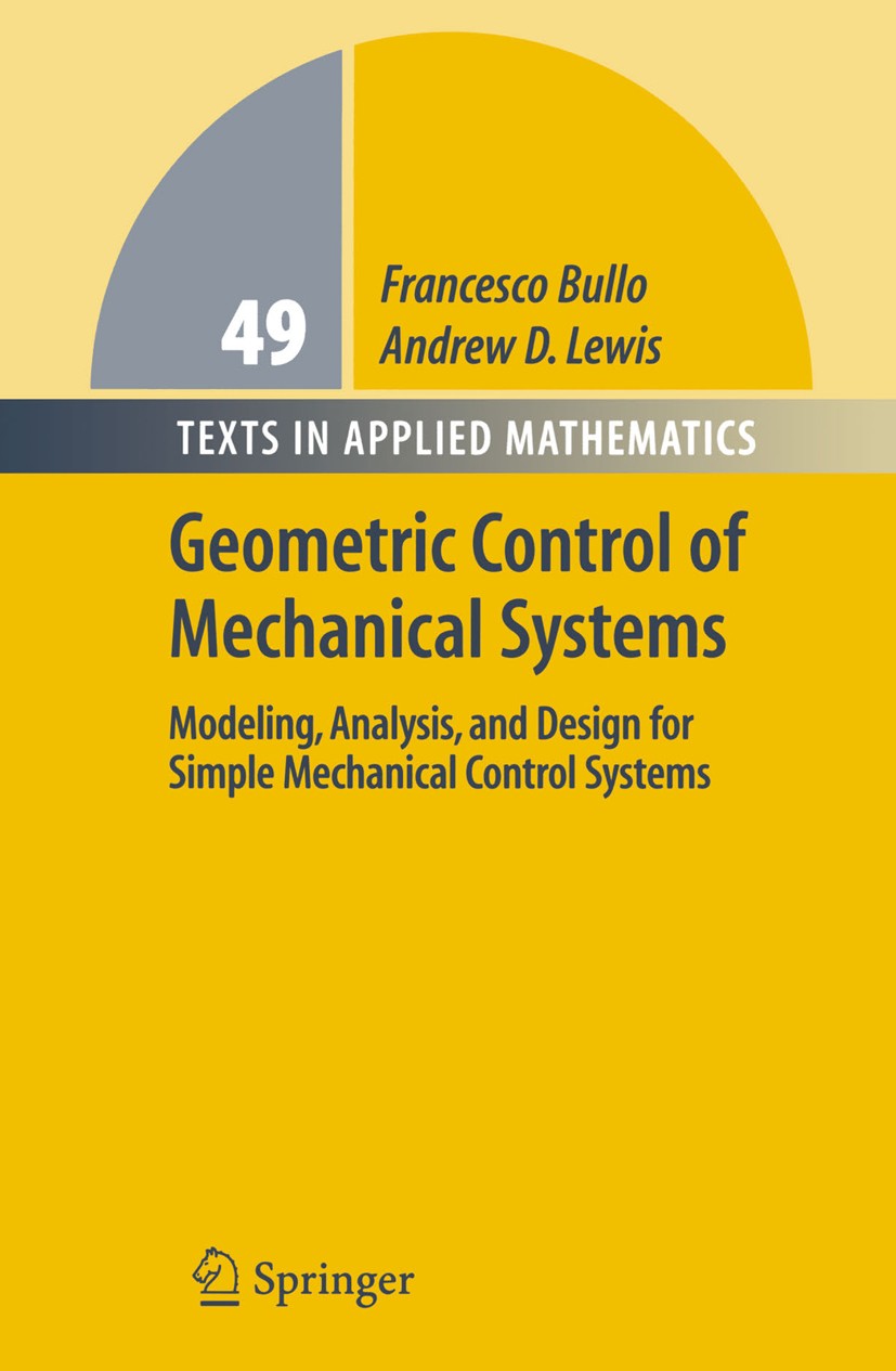 Titlebook: Geometric Control of Mechanical Systems; Modeling, Analysis, Francesco Bullo,Andrew D. Lewis Textbook 2005 Springer-Verlag New York 2005 g Titlebook: Geometric Control of Mechanical Systems; Modeling, Analysis, Francesco Bullo,Andrew D. Lewis Textbook 2005 Springer-Verlag New York 2005 g