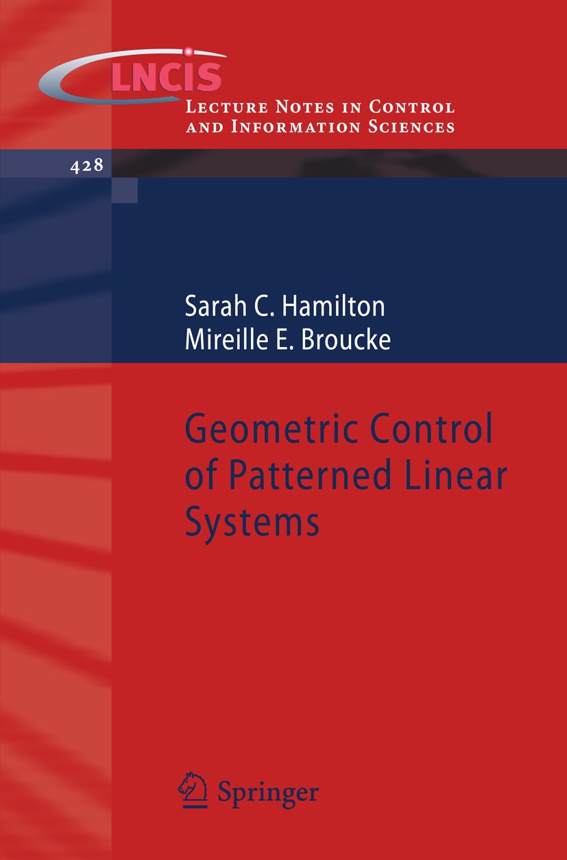 Titlebook: Geometric Control of Patterned Linear Systems; Sarah C. Hamilton,Mireille E. Broucke Book 2012 Springer-Verlag Berlin Heidelberg 2012 Cont Titlebook: Geometric Control of Patterned Linear Systems; Sarah C. Hamilton,Mireille E. Broucke Book 2012 Springer-Verlag Berlin Heidelberg 2012 Cont