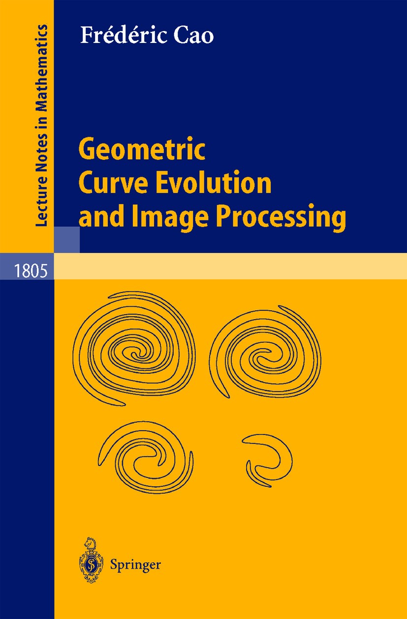 Titlebook: Geometric Curve Evolution and Image Processing; Frédéric Cao Book 2003 Springer-Verlag Berlin Heidelberg 2003 Applied Mathematics.Numerica Titlebook: Geometric Curve Evolution and Image Processing; Frédéric Cao Book 2003 Springer-Verlag Berlin Heidelberg 2003 Applied Mathematics.Numerica