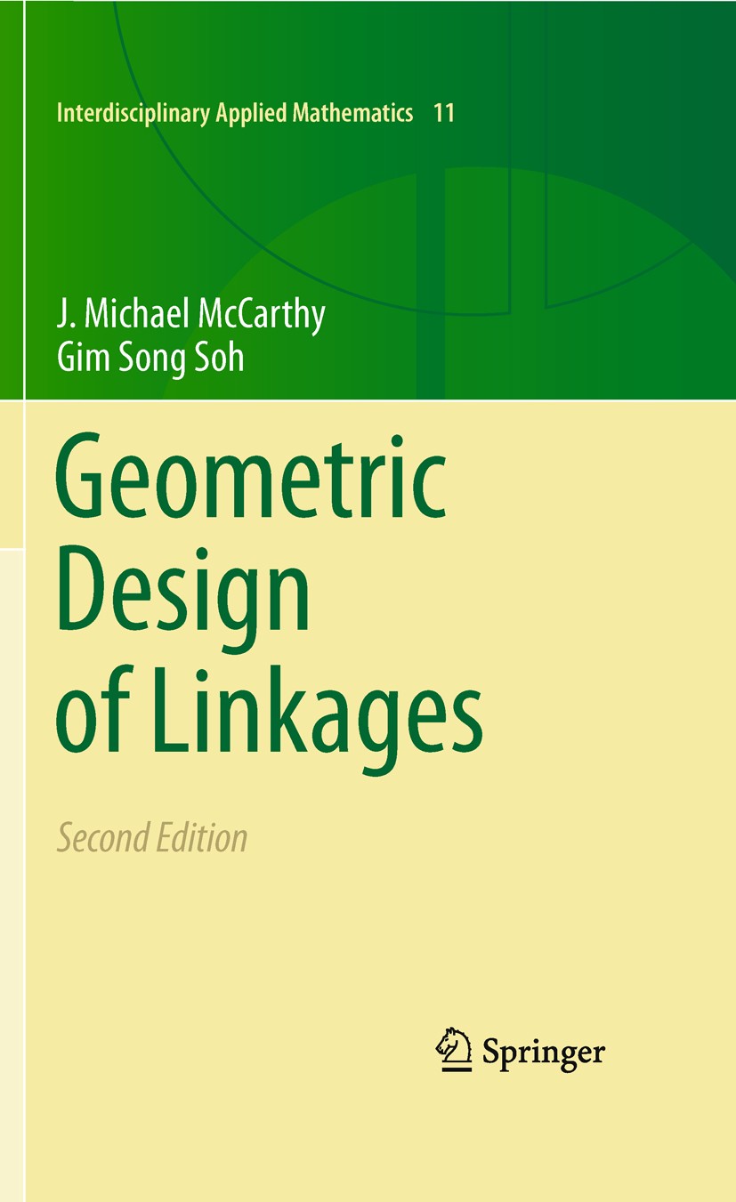 Titlebook: Geometric Design of Linkages; J. Michael McCarthy,Gim Song Soh Textbook 2011Latest edition Springer Science+Business Media, LLC 2011 Kinem Titlebook: Geometric Design of Linkages; J. Michael McCarthy,Gim Song Soh Textbook 2011Latest edition Springer Science+Business Media, LLC 2011 Kinem