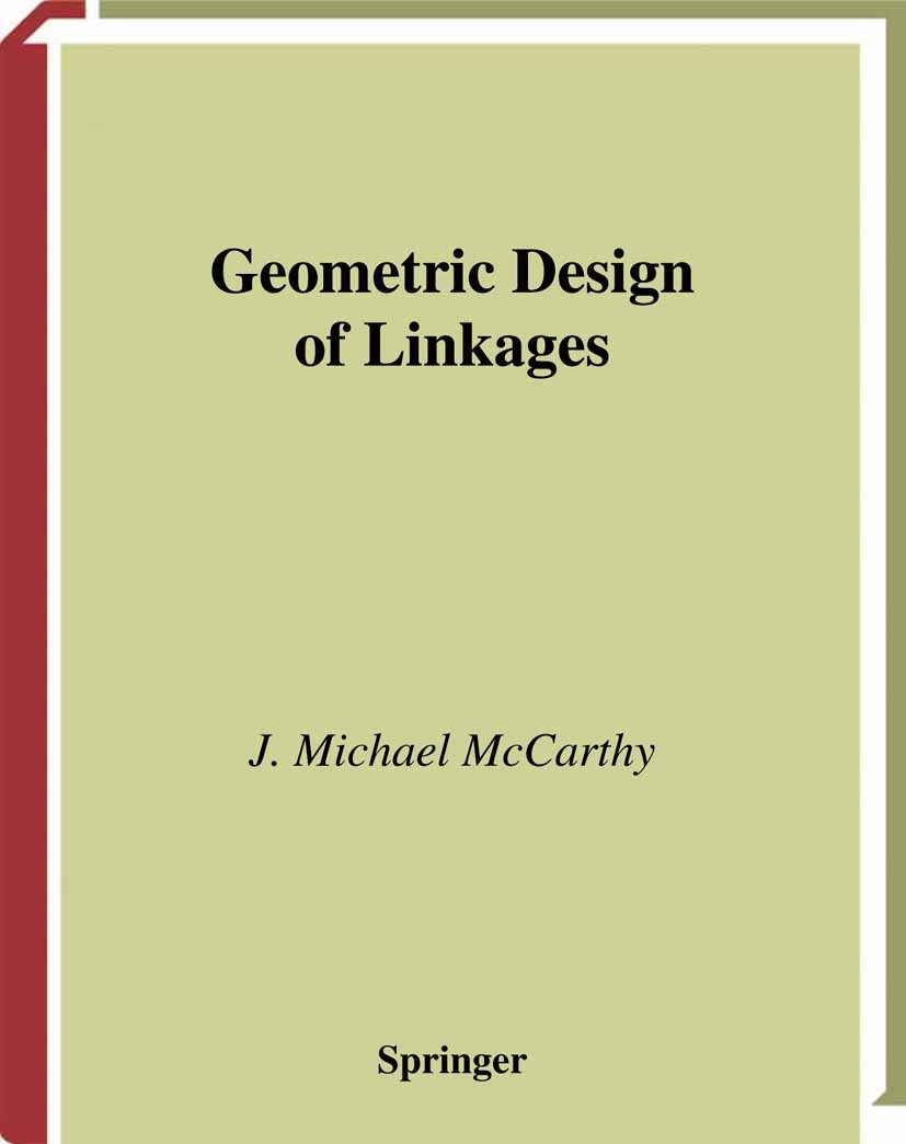 Titlebook: Geometric Design of Linkages; J. Michael McCarthy Textbook 20001st edition Springer Science+Business Media New York 2000 algebra.calculus. Titlebook: Geometric Design of Linkages; J. Michael McCarthy Textbook 20001st edition Springer Science+Business Media New York 2000 algebra.calculus.