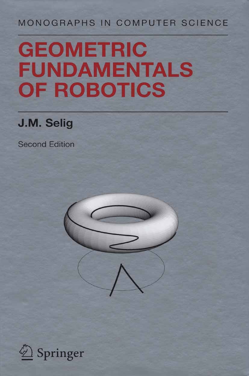 Titlebook: Geometric Fundamentals of Robotics; J. M. Selig Textbook 2005Latest edition Springer-Verlag New York 2005 computer.computer science.kinema Titlebook: Geometric Fundamentals of Robotics; J. M. Selig Textbook 2005Latest edition Springer-Verlag New York 2005 computer.computer science.kinema