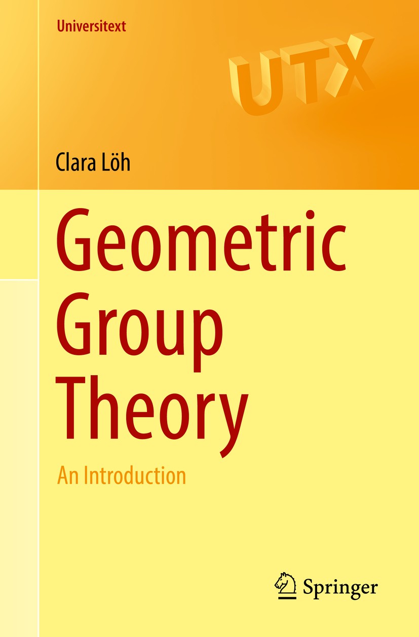 Titlebook: Geometric Group Theory; An Introduction Clara Löh Textbook 2017 Springer International Publishing AG 2017 MSC 2010 20F65 20F67 20F69 20F05 Titlebook: Geometric Group Theory; An Introduction Clara Löh Textbook 2017 Springer International Publishing AG 2017 MSC 2010 20F65 20F67 20F69 20F05