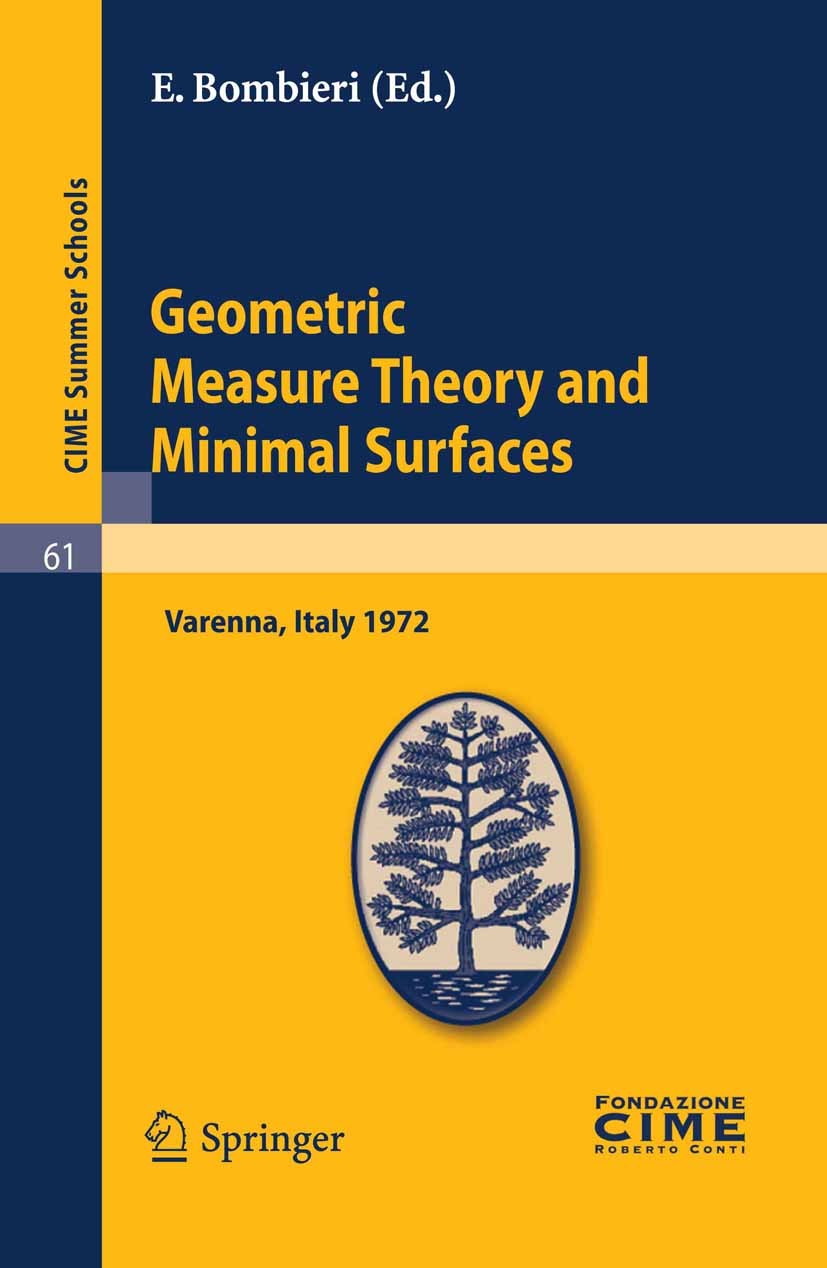 Titlebook: Geometric Measure Theory and Minimal Surfaces; Lectures given at a E. Bombieri Book 2011 Springer-Verlag Berlin Heidelberg 2011 Titlebook: Geometric Measure Theory and Minimal Surfaces; Lectures given at a E. Bombieri Book 2011 Springer-Verlag Berlin Heidelberg 2011