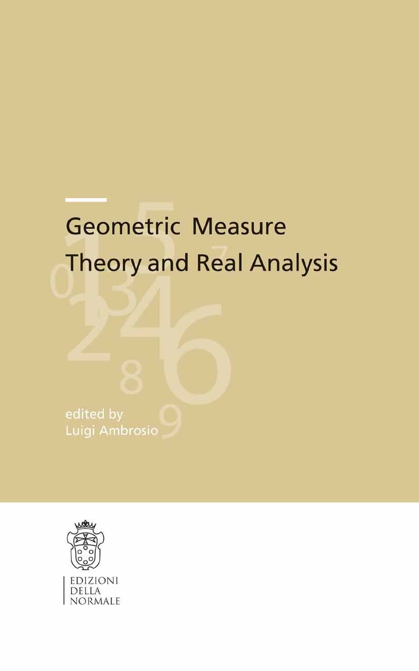 Titlebook: Geometric Measure Theory and Real Analysis; Luigi Ambrosio Conference proceedings 2014 Scuola Normale Superiore Pisa 2014 Heisenberg group Titlebook: Geometric Measure Theory and Real Analysis; Luigi Ambrosio Conference proceedings 2014 Scuola Normale Superiore Pisa 2014 Heisenberg group