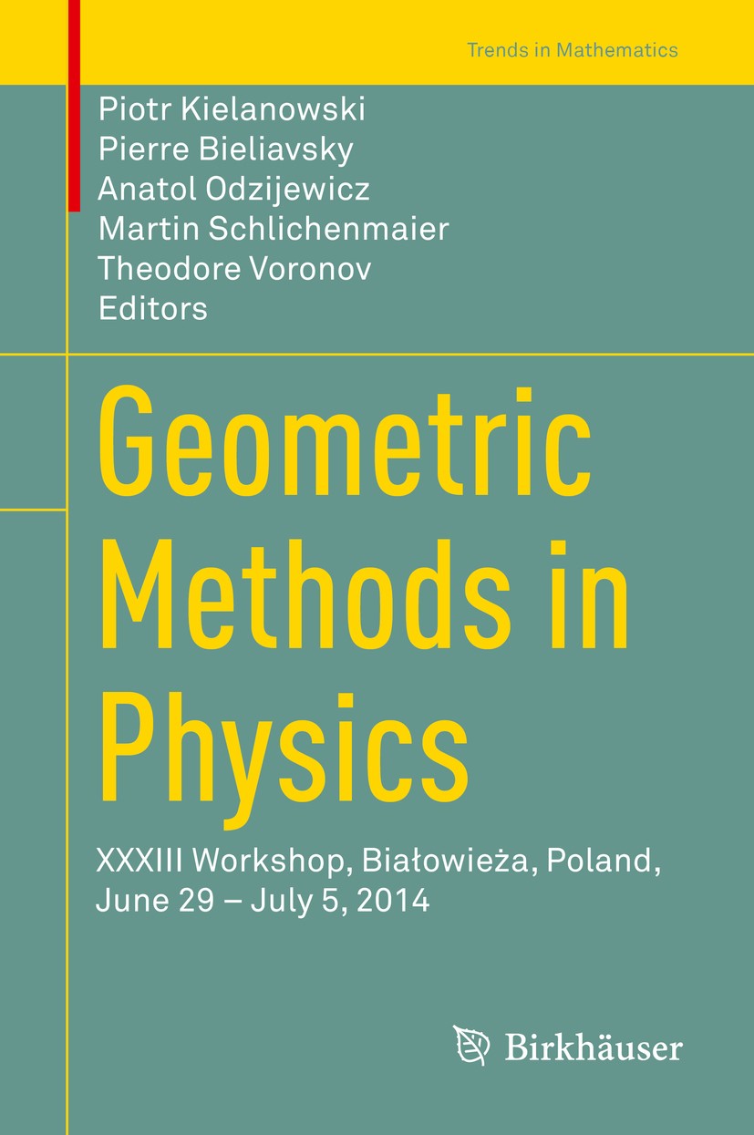 Titlebook: Geometric Methods in Physics; XXXIII Workshop, Bia Piotr Kielanowski,Pierre Bieliavsky,Theodore Voron Conference proceedings 2015 Springer Titlebook: Geometric Methods in Physics; XXXIII Workshop, Bia Piotr Kielanowski,Pierre Bieliavsky,Theodore Voron Conference proceedings 2015 Springer