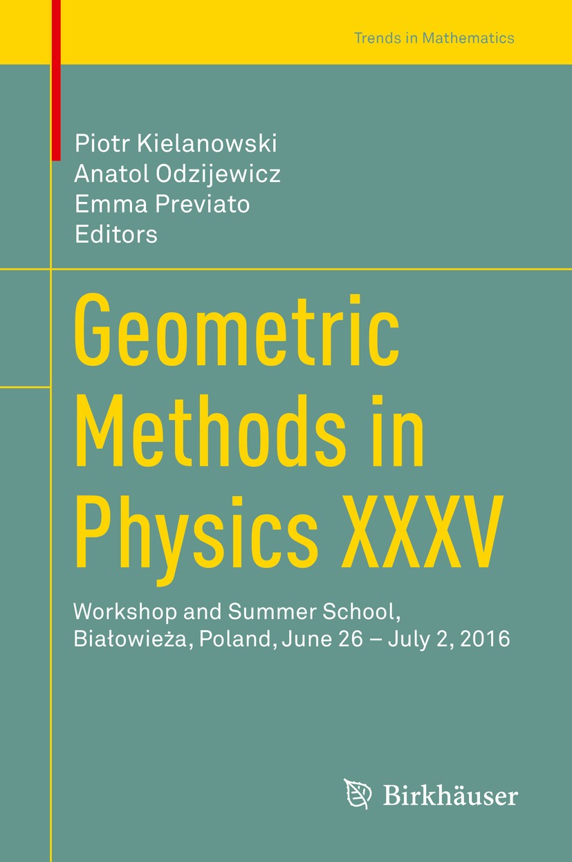 Titlebook: Geometric Methods in Physics XXXV; Workshop and Summer Piotr Kielanowski,Anatol Odzijewicz,Emma Previato Conference proceedings 2018 Sprin Titlebook: Geometric Methods in Physics XXXV; Workshop and Summer Piotr Kielanowski,Anatol Odzijewicz,Emma Previato Conference proceedings 2018 Sprin