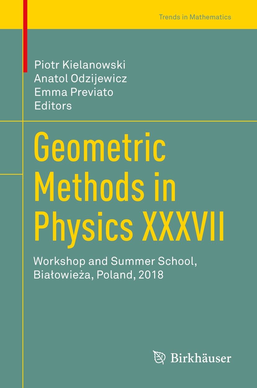 Titlebook: Geometric Methods in Physics XXXVII; Workshop and Summer Piotr Kielanowski,Anatol Odzijewicz,Emma Previato Conference proceedings 2019 Spr Titlebook: Geometric Methods in Physics XXXVII; Workshop and Summer Piotr Kielanowski,Anatol Odzijewicz,Emma Previato Conference proceedings 2019 Spr