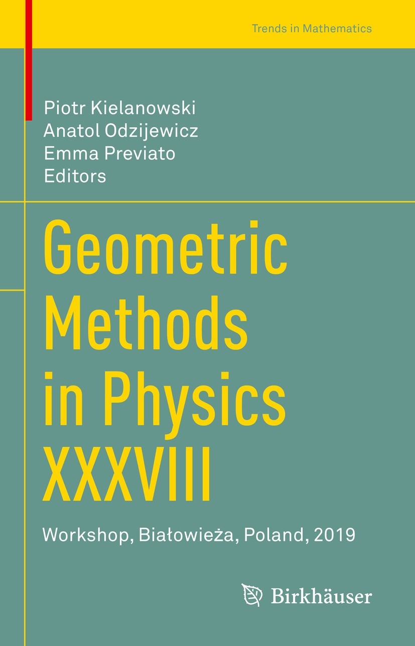 Titlebook: Geometric Methods in Physics XXXVIII; Workshop, Białowieża Piotr Kielanowski,Anatol Odzijewicz,Emma Previato Conference proceedings 2020 Th Titlebook: Geometric Methods in Physics XXXVIII; Workshop, Białowieża Piotr Kielanowski,Anatol Odzijewicz,Emma Previato Conference proceedings 2020 Th
