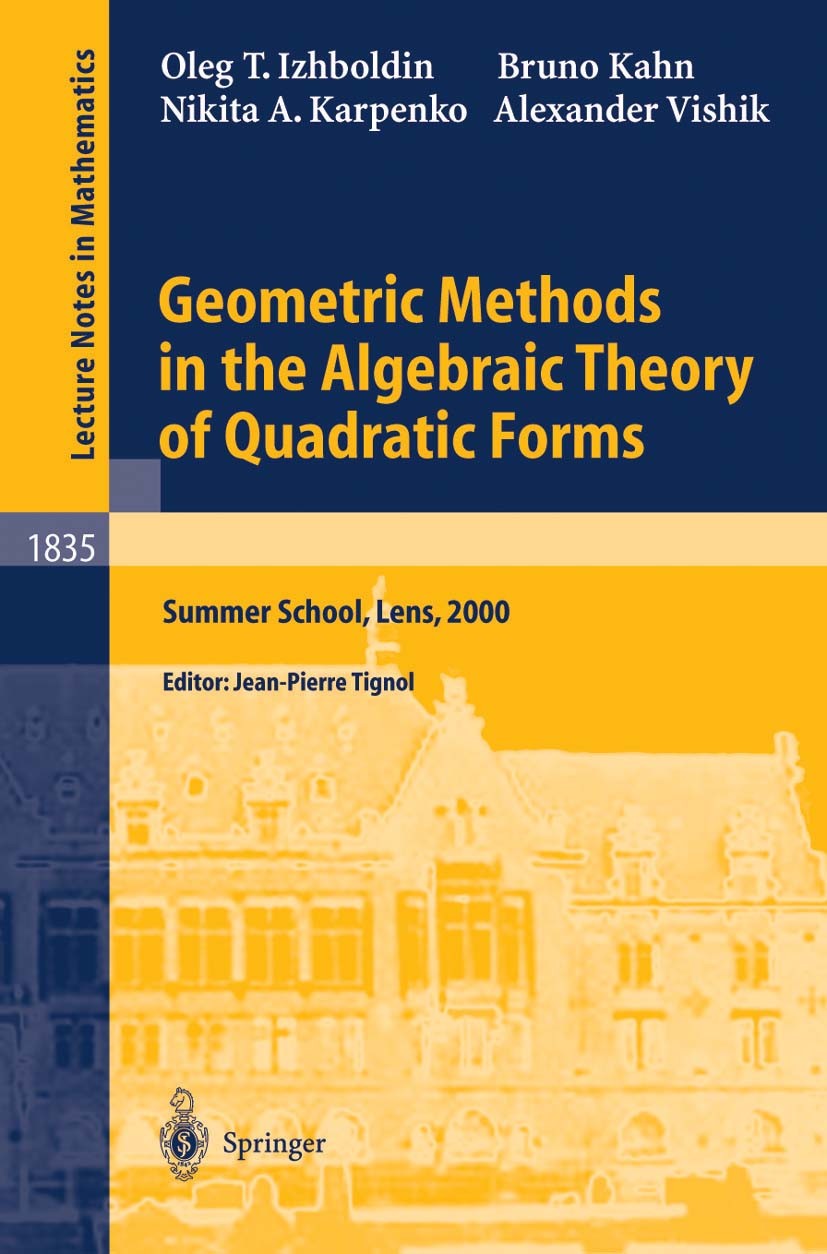 Titlebook: Geometric Methods in the Algebraic Theory of Quadratic Forms; Summer School, Lens, Oleg T. Izhboldin,Bruno Kahn,Alexander Vishik,Jean Book Titlebook: Geometric Methods in the Algebraic Theory of Quadratic Forms; Summer School, Lens, Oleg T. Izhboldin,Bruno Kahn,Alexander Vishik,Jean Book