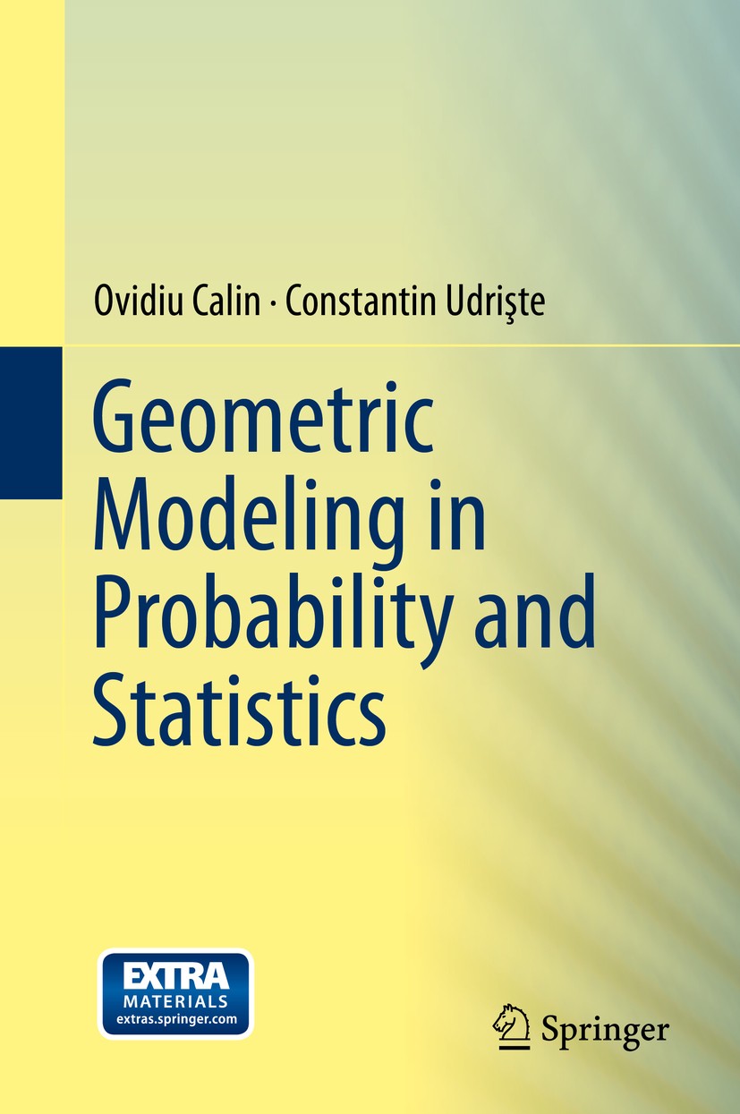 Titlebook: Geometric Modeling in Probability and Statistics; Ovidiu Calin,Constantin Udrişte Textbook 2014 Springer International Publishing Switzerl Titlebook: Geometric Modeling in Probability and Statistics; Ovidiu Calin,Constantin Udrişte Textbook 2014 Springer International Publishing Switzerl