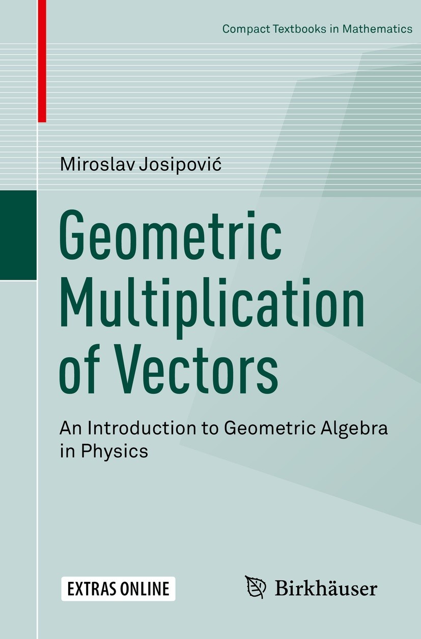 Titlebook: Geometric Multiplication of Vectors; An Introduction to G Miroslav Josipović Textbook 2019 Springer Nature Switzerland AG 2019 geometric (C Titlebook: Geometric Multiplication of Vectors; An Introduction to G Miroslav Josipović Textbook 2019 Springer Nature Switzerland AG 2019 geometric (C