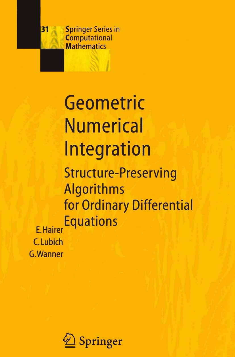 Titlebook: Geometric Numerical Integration; Structure-Preserving Ernst Hairer,Gerhard Wanner,Christian Lubich Book 20021st edition Springer-Verlag Ber Titlebook: Geometric Numerical Integration; Structure-Preserving Ernst Hairer,Gerhard Wanner,Christian Lubich Book 20021st edition Springer-Verlag Ber