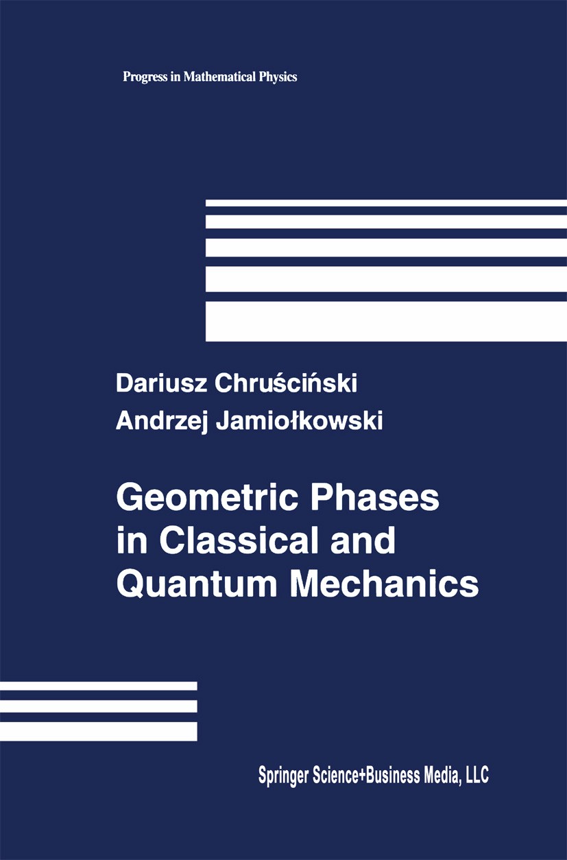 Titlebook: Geometric Phases in Classical and Quantum Mechanics; Dariusz Chruściński,Andrzej Jamiołkowski Textbook 2004 Springer Science+Business Medi Titlebook: Geometric Phases in Classical and Quantum Mechanics; Dariusz Chruściński,Andrzej Jamiołkowski Textbook 2004 Springer Science+Business Medi