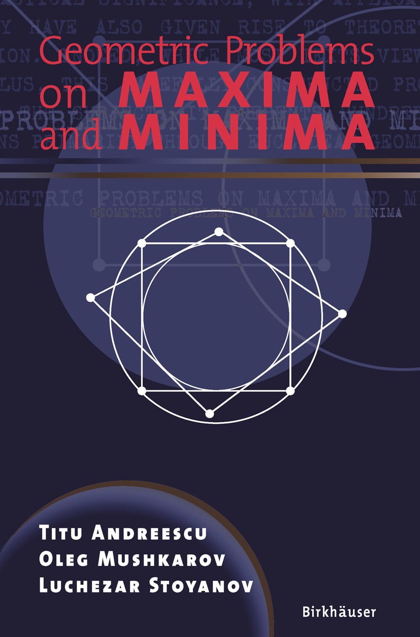 Titlebook: Geometric Problems on Maxima and Minima; Titu Andreescu,Oleg Mushkarov,Luchezar Stoyanov Textbook 2006 Birkhäuser Boston 2006 Convexity.Eu Titlebook: Geometric Problems on Maxima and Minima; Titu Andreescu,Oleg Mushkarov,Luchezar Stoyanov Textbook 2006 Birkhäuser Boston 2006 Convexity.Eu