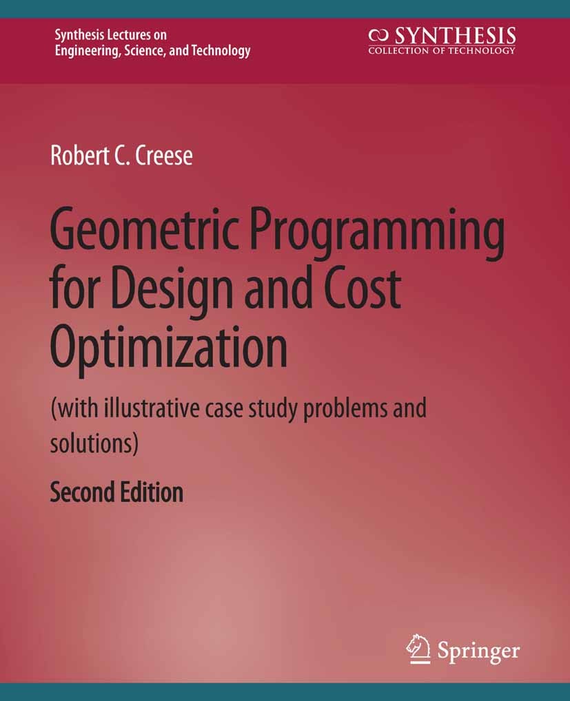 Titlebook: Geometric Programming for Design and Cost Optimization 2nd edition; Robert C. Creese Book 2011Latest edition Springer Nature Switzerland A Titlebook: Geometric Programming for Design and Cost Optimization 2nd edition; Robert C. Creese Book 2011Latest edition Springer Nature Switzerland A
