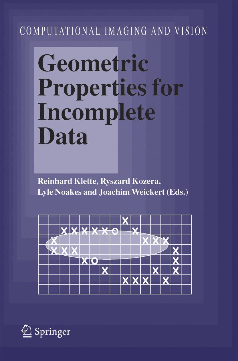Titlebook: Geometric Properties for Incomplete Data; Reinhard Klette,Ryszard Kozera,Joachim Weickert Book 2006 Springer Science+Business Media B.V. 2 Titlebook: Geometric Properties for Incomplete Data; Reinhard Klette,Ryszard Kozera,Joachim Weickert Book 2006 Springer Science+Business Media B.V. 2