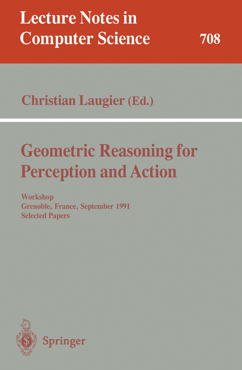 Titlebook: Geometric Reasoning for Perception and Action; Workshop. Grenoble, Christian Laugier Conference proceedings 1993 Springer-Verlag Berlin He Titlebook: Geometric Reasoning for Perception and Action; Workshop. Grenoble, Christian Laugier Conference proceedings 1993 Springer-Verlag Berlin He