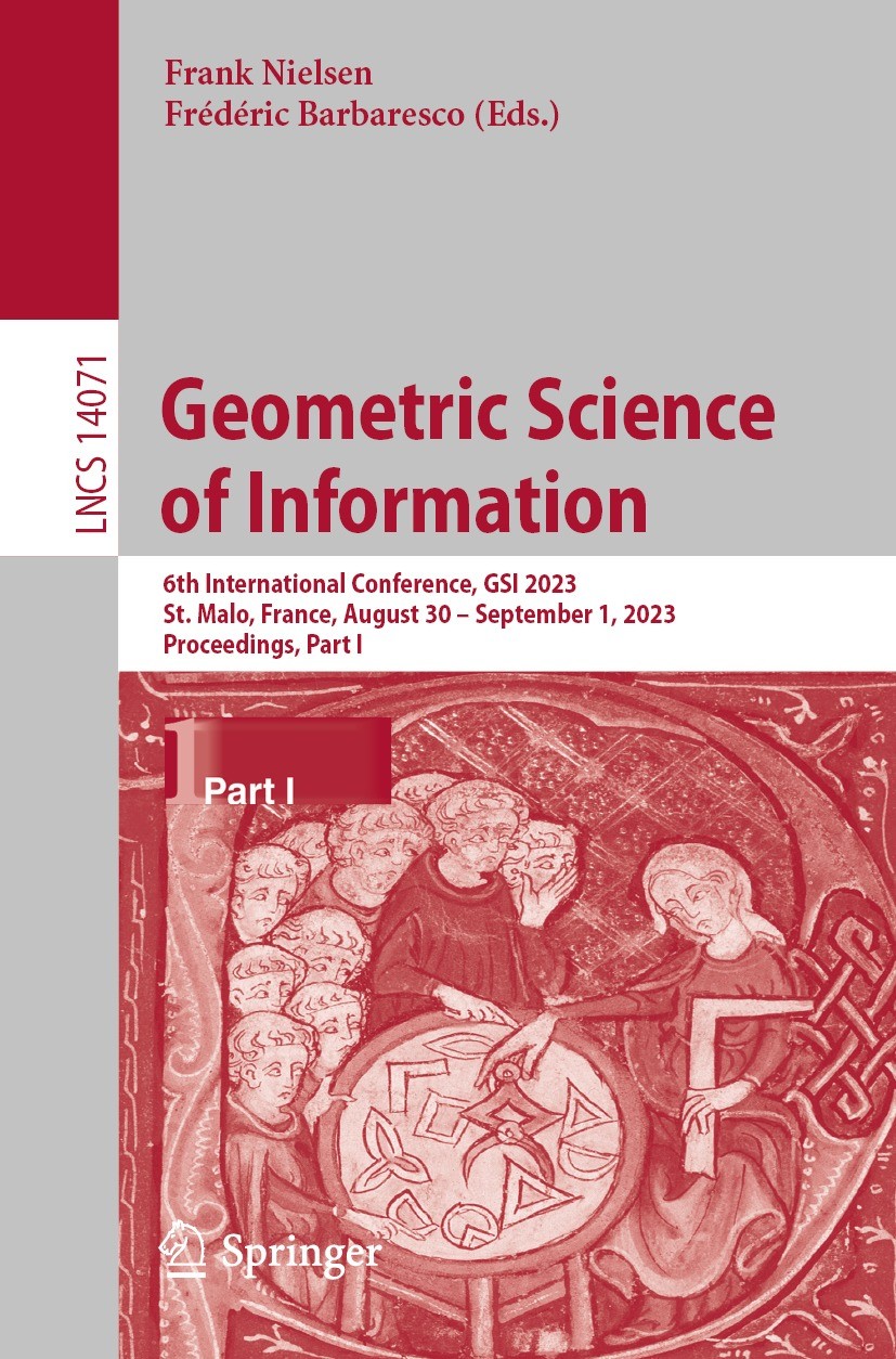Titlebook: Geometric Science of Information; 6th International Co Frank Nielsen,Frédéric Barbaresco Conference proceedings 2023 The Editor(s) (if appl Titlebook: Geometric Science of Information; 6th International Co Frank Nielsen,Frédéric Barbaresco Conference proceedings 2023 The Editor(s) (if appl