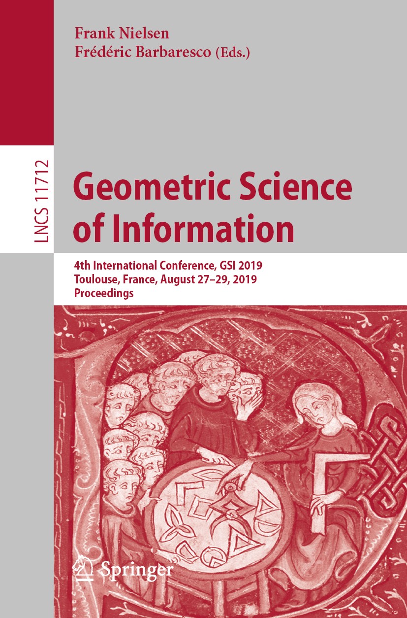 Titlebook: Geometric Science of Information; 4th International Co Frank Nielsen,Frédéric Barbaresco Conference proceedings 2019 Springer Nature Switze Titlebook: Geometric Science of Information; 4th International Co Frank Nielsen,Frédéric Barbaresco Conference proceedings 2019 Springer Nature Switze