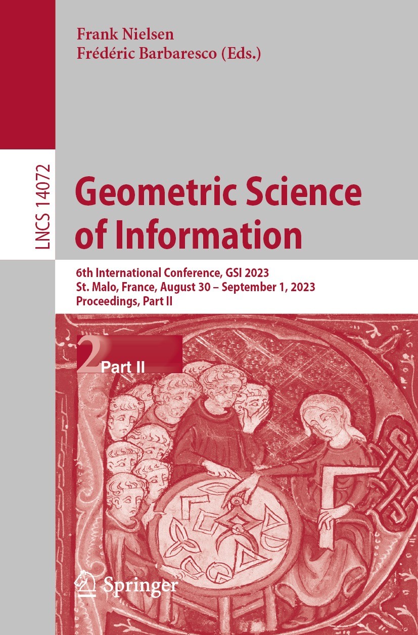 Titlebook: Geometric Science of Information; 6th International Co Frank Nielsen,Frédéric Barbaresco Conference proceedings 2023 The Editor(s) (if appl Titlebook: Geometric Science of Information; 6th International Co Frank Nielsen,Frédéric Barbaresco Conference proceedings 2023 The Editor(s) (if appl
