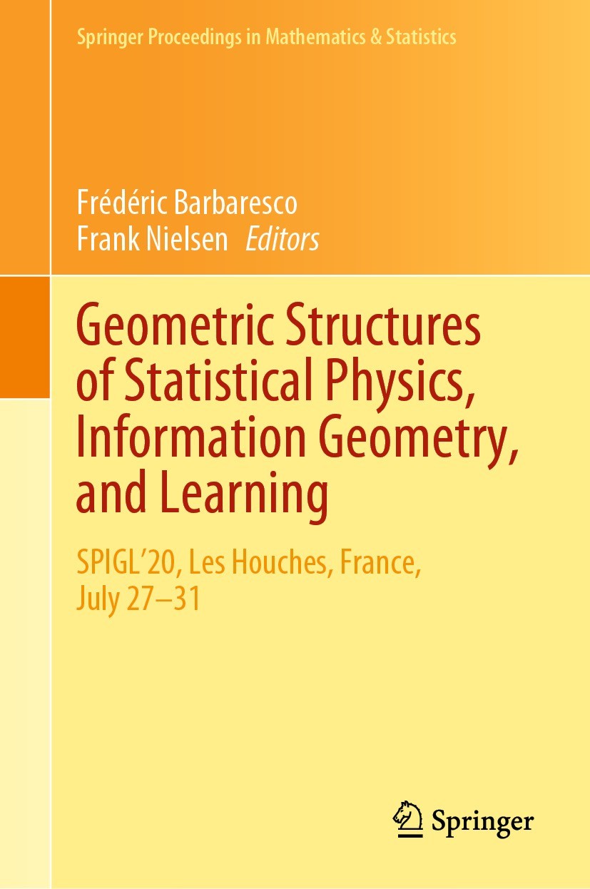 Titlebook: Geometric Structures of Statistical Physics, Information Geometry, and Learning; SPIGL‘20, Les Houche Frédéric Barbaresco,Frank Nielsen Con Titlebook: Geometric Structures of Statistical Physics, Information Geometry, and Learning; SPIGL‘20, Les Houche Frédéric Barbaresco,Frank Nielsen Con