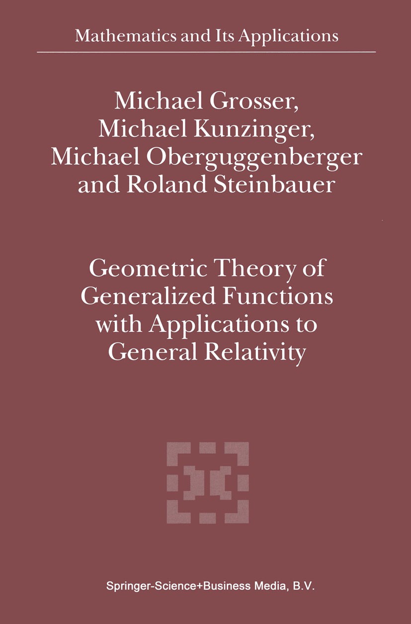 Titlebook: Geometric Theory of Generalized Functions with Applications to General Relativity; Michael Grosser,Michael Kunzinger,Roland Steinbaue Book Titlebook: Geometric Theory of Generalized Functions with Applications to General Relativity; Michael Grosser,Michael Kunzinger,Roland Steinbaue Book