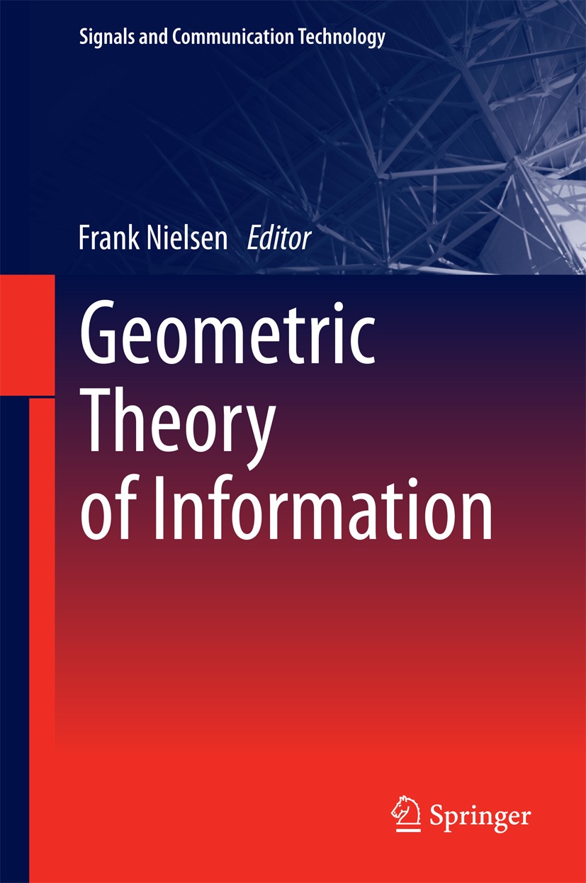 Titlebook: Geometric Theory of Information; Frank Nielsen Book 2014 Springer International Publishing Switzerland 2014 Banach Information Manifolds.C Titlebook: Geometric Theory of Information; Frank Nielsen Book 2014 Springer International Publishing Switzerland 2014 Banach Information Manifolds.C