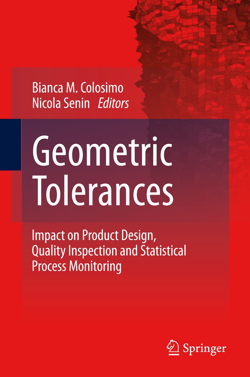 Titlebook: Geometric Tolerances; Impact on Product De Bianca M. Colosimo,Nicola Senin Book 2011 Springer-Verlag London 2011 Engineering Design.Geometr Titlebook: Geometric Tolerances; Impact on Product De Bianca M. Colosimo,Nicola Senin Book 2011 Springer-Verlag London 2011 Engineering Design.Geometr