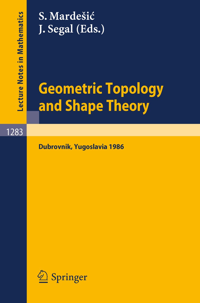 Titlebook: Geometric Topology and Shape Theory; Proceedings of a Con Sibe Mardešić,Jack Segal Conference proceedings 1987 Springer-Verlag Berlin Heide Titlebook: Geometric Topology and Shape Theory; Proceedings of a Con Sibe Mardešić,Jack Segal Conference proceedings 1987 Springer-Verlag Berlin Heide
