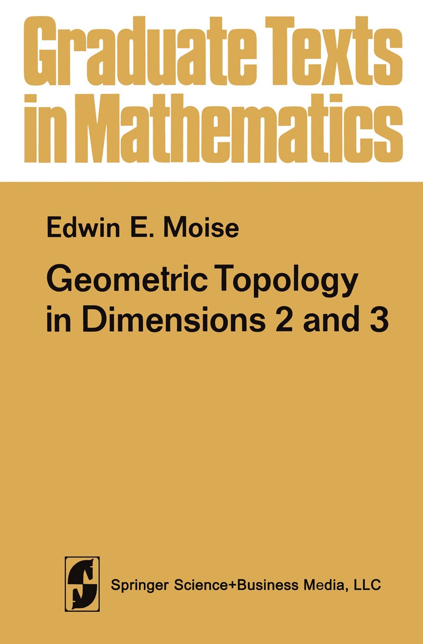 Titlebook: Geometric Topology in Dimensions 2 and 3; Edwin E. Moise Textbook 1977 Springer Science+Business Media New York 1977 Cantor.Homeomorphism. Titlebook: Geometric Topology in Dimensions 2 and 3; Edwin E. Moise Textbook 1977 Springer Science+Business Media New York 1977 Cantor.Homeomorphism.