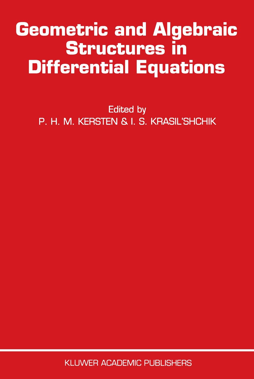 Titlebook: Geometric and Algebraic Structures in Differential Equations; P. H. M. Kersten,I. S. Krasil’Shchik Book 1995 Kluwer Academic Publishers 19 Titlebook: Geometric and Algebraic Structures in Differential Equations; P. H. M. Kersten,I. S. Krasil’Shchik Book 1995 Kluwer Academic Publishers 19