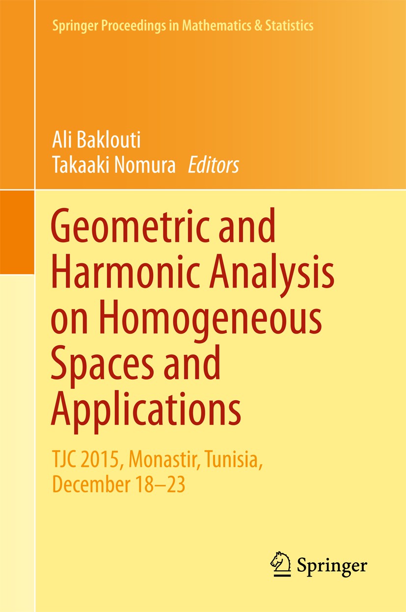 Titlebook: Geometric and Harmonic Analysis on Homogeneous Spaces and Applications; TJC 2015, Monastir, Ali Baklouti,Takaaki Nomura Conference proceed Titlebook: Geometric and Harmonic Analysis on Homogeneous Spaces and Applications; TJC 2015, Monastir, Ali Baklouti,Takaaki Nomura Conference proceed