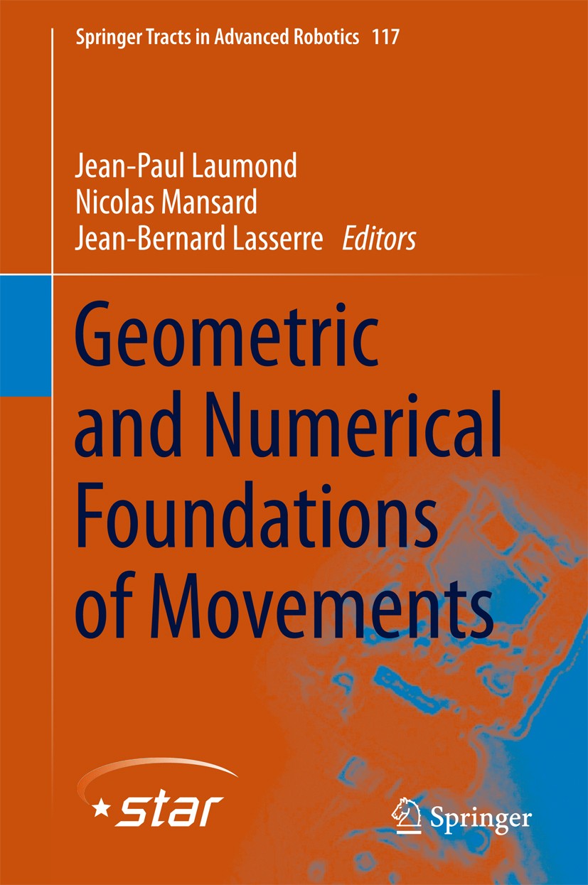 Titlebook: Geometric and Numerical Foundations of Movements; Jean-Paul Laumond,Nicolas Mansard,Jean-Bernard Las Book 2017 Springer International Publ Titlebook: Geometric and Numerical Foundations of Movements; Jean-Paul Laumond,Nicolas Mansard,Jean-Bernard Las Book 2017 Springer International Publ