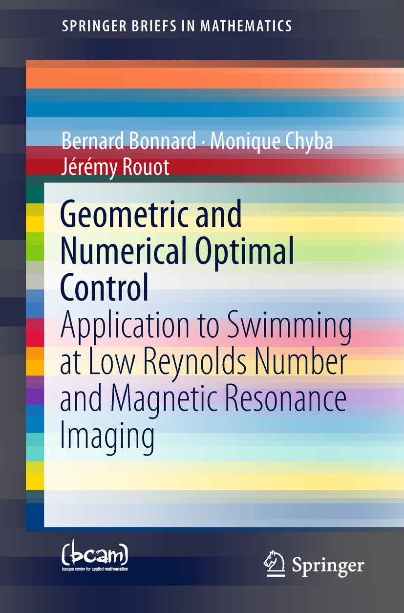 Titlebook: Geometric and Numerical Optimal Control; Application to Swimm Bernard Bonnard,Monique Chyba,Jérémy Rouot Book 2018 The Author(s), under exc Titlebook: Geometric and Numerical Optimal Control; Application to Swimm Bernard Bonnard,Monique Chyba,Jérémy Rouot Book 2018 The Author(s), under exc