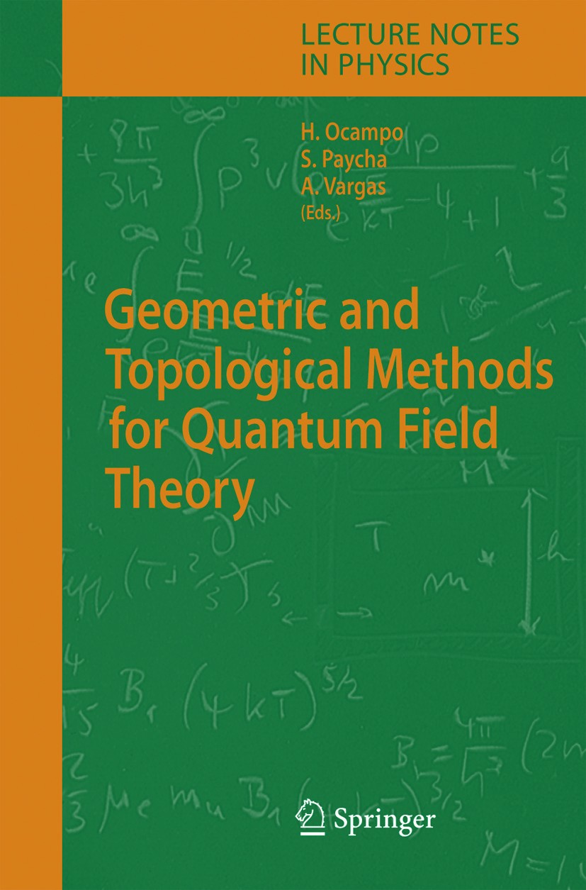 Titlebook: Geometric and Topological Methods for Quantum Field Theory; Hernán Ocampo,Sylvie Paycha,Andrés Vargas Book 2005 Springer-Verlag Berlin Hei Titlebook: Geometric and Topological Methods for Quantum Field Theory; Hernán Ocampo,Sylvie Paycha,Andrés Vargas Book 2005 Springer-Verlag Berlin Hei