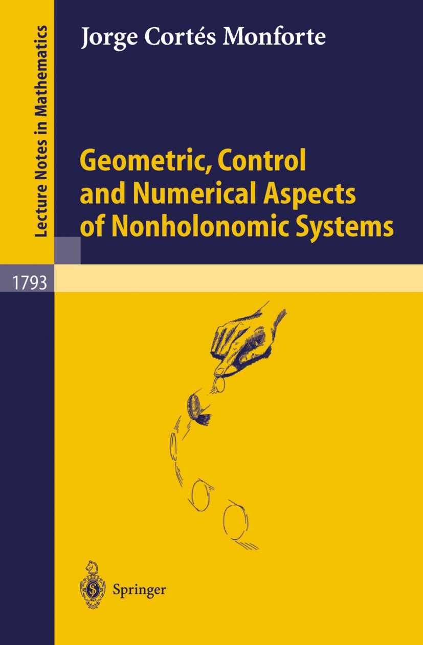 Titlebook: Geometric, Control and Numerical Aspects of Nonholonomic Systems; Jorge Cortés Monforte Book 2002 Springer-Verlag Berlin Heidelberg 2002 G Titlebook: Geometric, Control and Numerical Aspects of Nonholonomic Systems; Jorge Cortés Monforte Book 2002 Springer-Verlag Berlin Heidelberg 2002 G