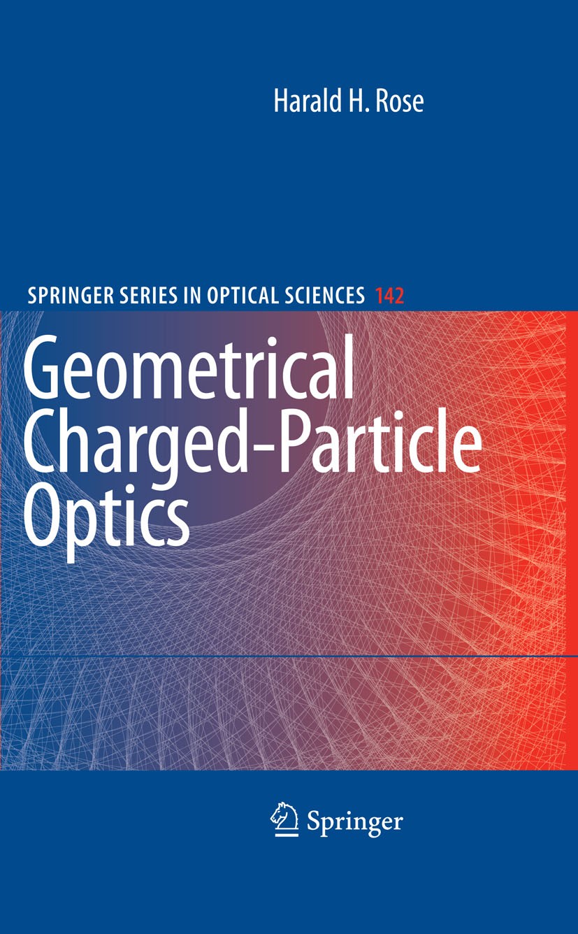 Titlebook: Geometrical Charged-Particle Optics; Harald H. Rose Book 20091st edition Springer-Verlag Berlin Heidelberg 2009 Aberration correctors.Elec Titlebook: Geometrical Charged-Particle Optics; Harald H. Rose Book 20091st edition Springer-Verlag Berlin Heidelberg 2009 Aberration correctors.Elec