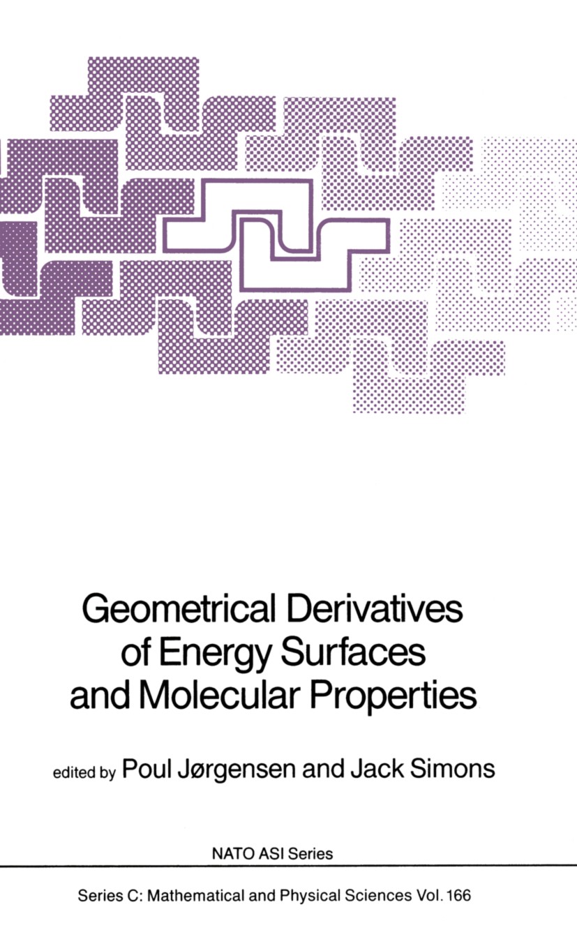 Titlebook: Geometrical Derivatives of Energy Surfaces and Molecular Properties; Poul Jørgensen,Jack Simons Book 1986 D. Reidel Publishing Company, Do Titlebook: Geometrical Derivatives of Energy Surfaces and Molecular Properties; Poul Jørgensen,Jack Simons Book 1986 D. Reidel Publishing Company, Do