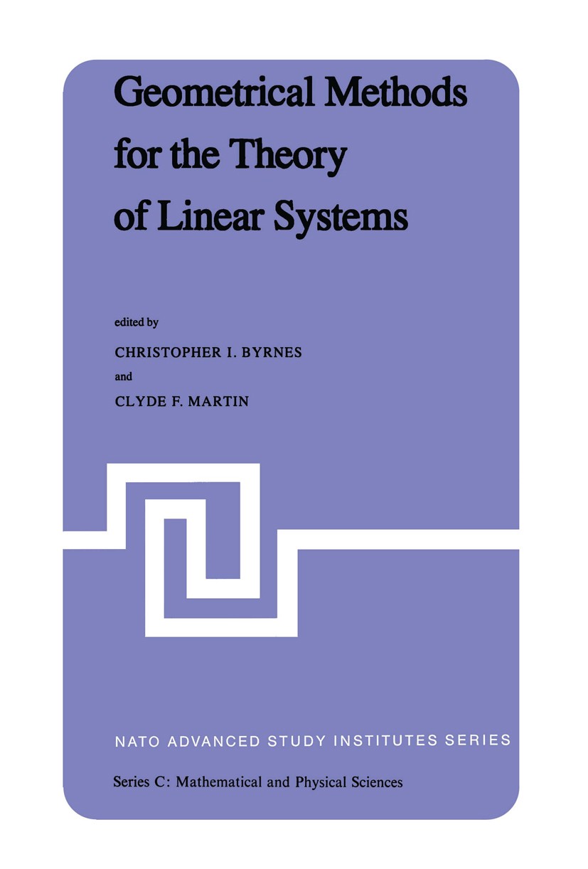 Titlebook: Geometrical Methods for the Theory of Linear Systems; Proceedings of a NAT Christopher I. Byrnes,Clyde F. Martin Conference proceedings 198 Titlebook: Geometrical Methods for the Theory of Linear Systems; Proceedings of a NAT Christopher I. Byrnes,Clyde F. Martin Conference proceedings 198
