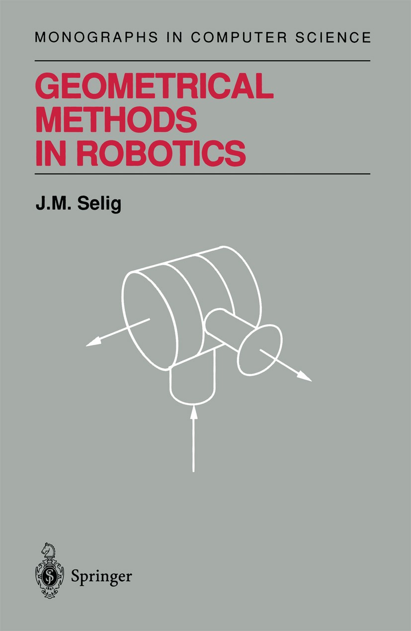Titlebook: Geometrical Methods in Robotics; J. M. Selig Textbook 19961st edition Springer Science+Business Media New York 1996 Grad.computing.differe Titlebook: Geometrical Methods in Robotics; J. M. Selig Textbook 19961st edition Springer Science+Business Media New York 1996 Grad.computing.differe
